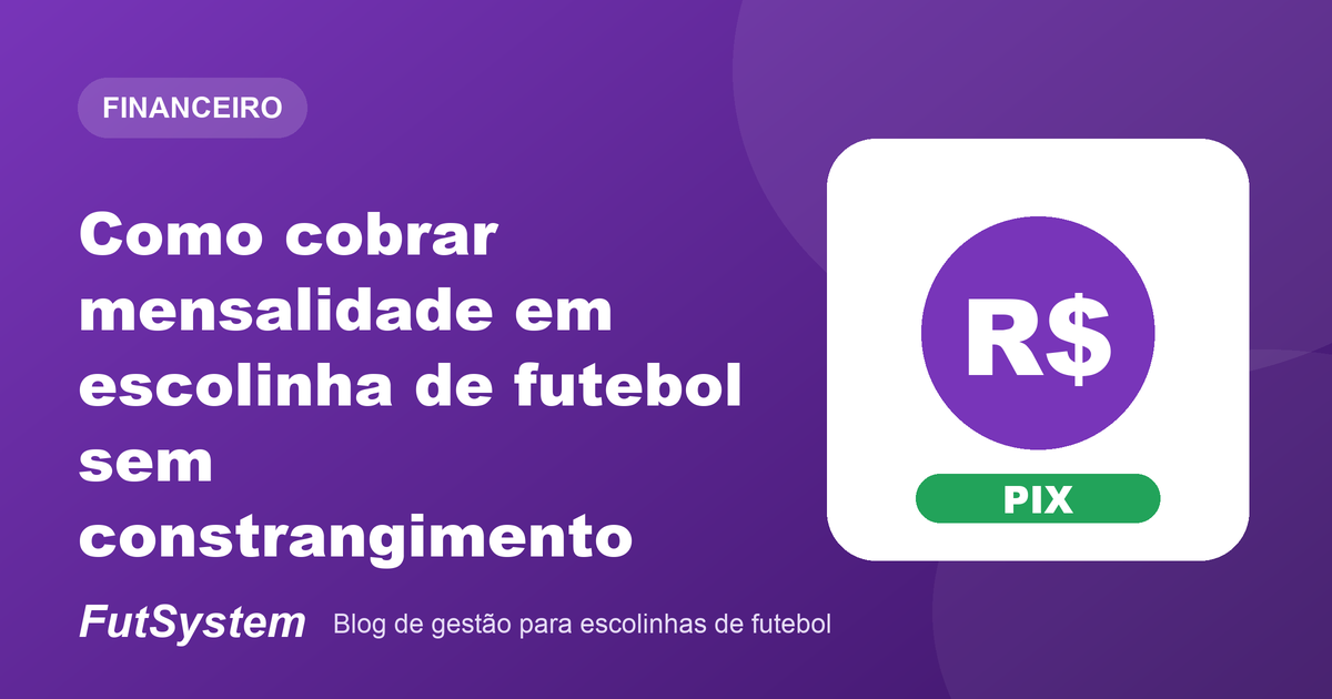 Capa do artigo: Como cobrar mensalidade em escolinha de futebol sem constrangimento