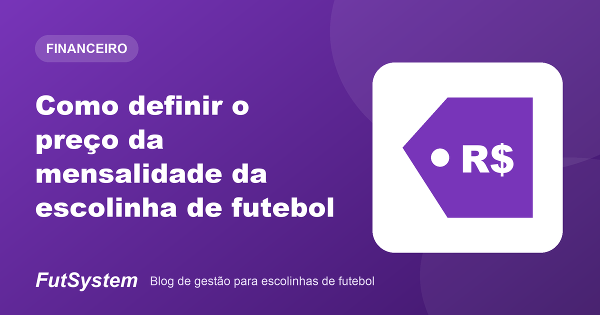 Capa do artigo: Como definir o preço da mensalidade da escolinha de futebol