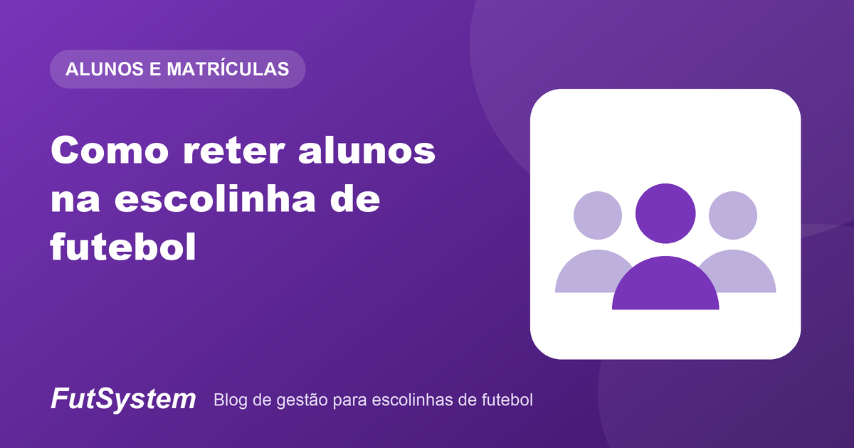 Capa do artigo: Como reter alunos na escolinha de futebol