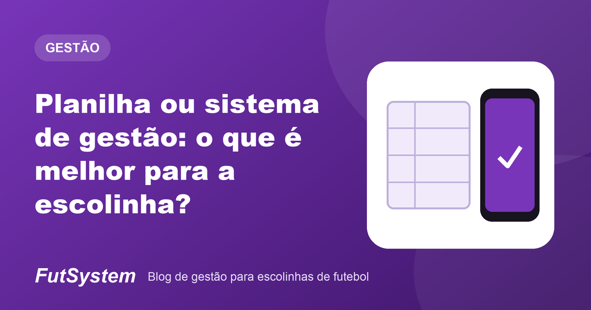Capa do artigo: Planilha ou sistema de gestão: o que é melhor para a escolinha?